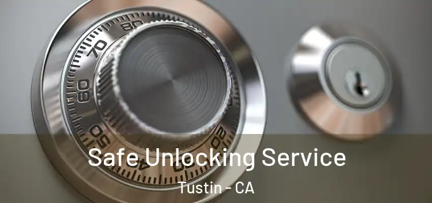  Safe Unlocking Service Tustin - CA
